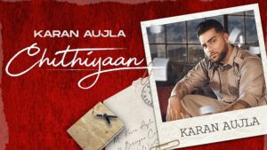 Karan Aujla - Chithiyaan Lyrics