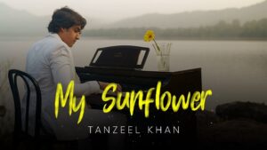 Tanzeel Khan - My Sunflower Lyrics