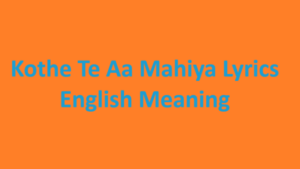 Jagjit Singh - Kothe Te Aa Mahiya Lyrics {English} Meaning